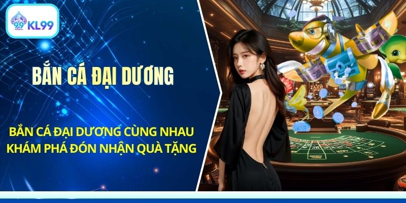 Bắn Cá KL99 Săn Boss 500x Giữa Đại Dương 3D Rộng Lớn - PLAYZEN