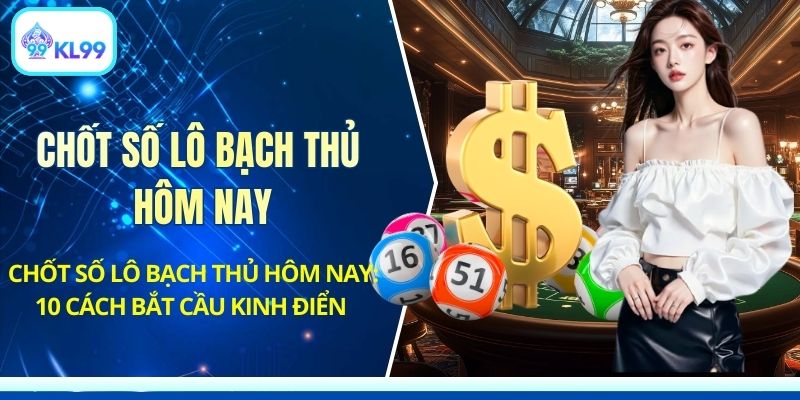Xổ Số KL99 - Quay Số Trực Tuyến Thưởng Cao Mỗi Ngày - PLAYZEN